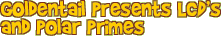 Goldentail Presents LCDs and Polar Primes